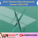2UUL Titanium Alloy Ultraprecise Tweezer Ti01 & Ti02